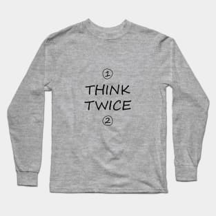 Think twice Long Sleeve T-Shirt